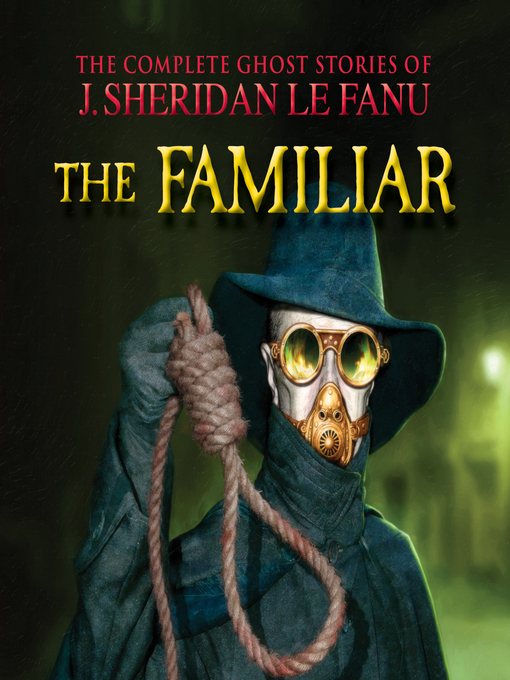 Title details for The Familiar--The Complete Ghost Stories of J. Sheridan Le Fanu, Volume 7 of 30 (Unabridged) by J. Sheridan Le Fanu - Wait list